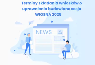Terminy składania wniosków o uprawnienia budowlane sesja WIOSNA 2025